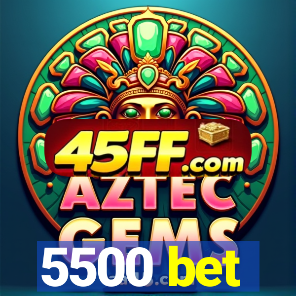 5500 bet
